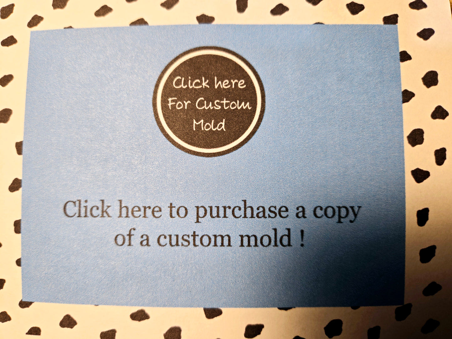 5002. Second copy of Custom Mold **** Read description for instructins