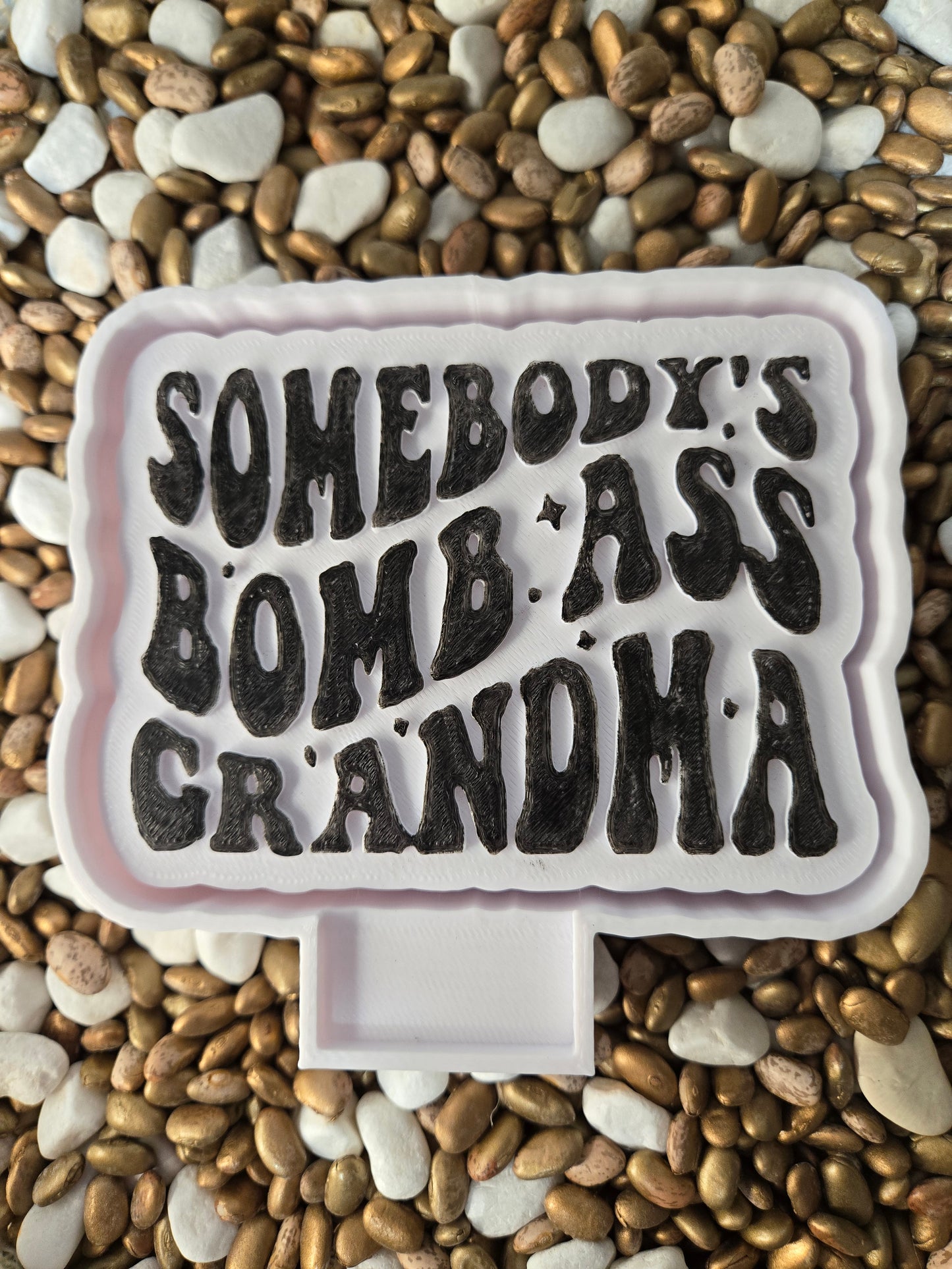 0853. Somebody's Bomb A$$ Grandma Freshie Mold