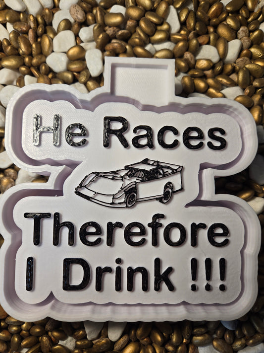 0936. He Races Therefore  I Drink Freshie Mold