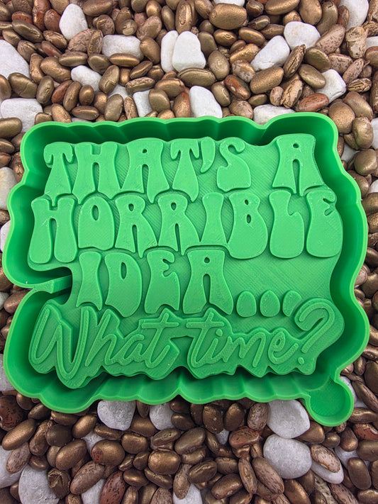 3202. Horrible Idea, What Time Freshie Mold| | Silicone Mold for Freshies
