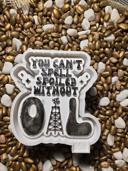 Can't Spell Spoiled without Oil  Freshie Mold
