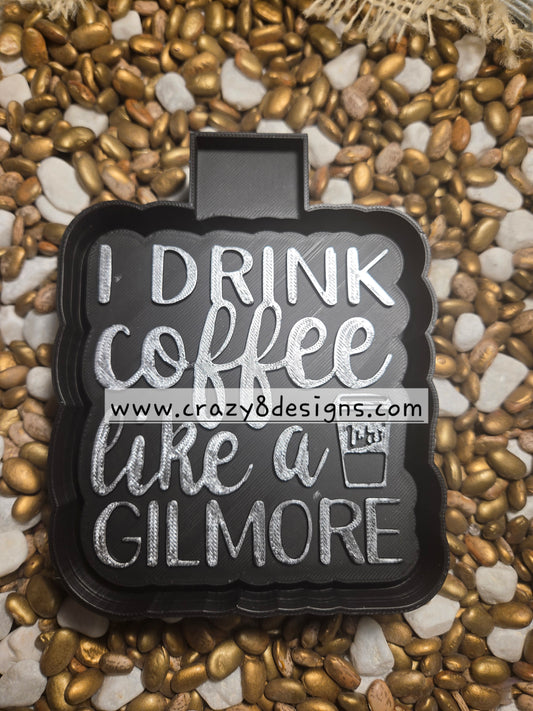 I Drink Coffee Like A Gilmore Freshie Mold