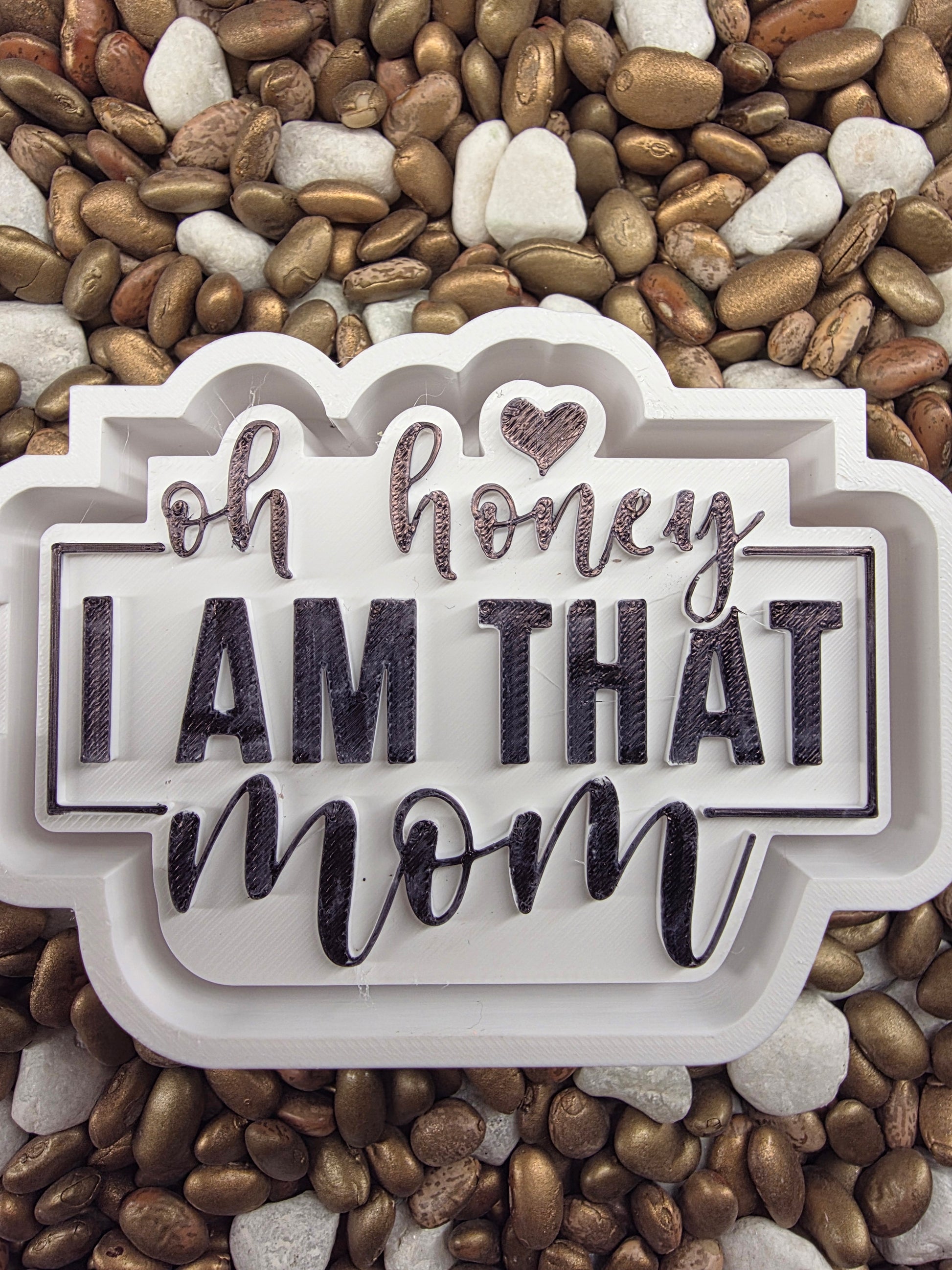  I am that Mom Freshie Mold