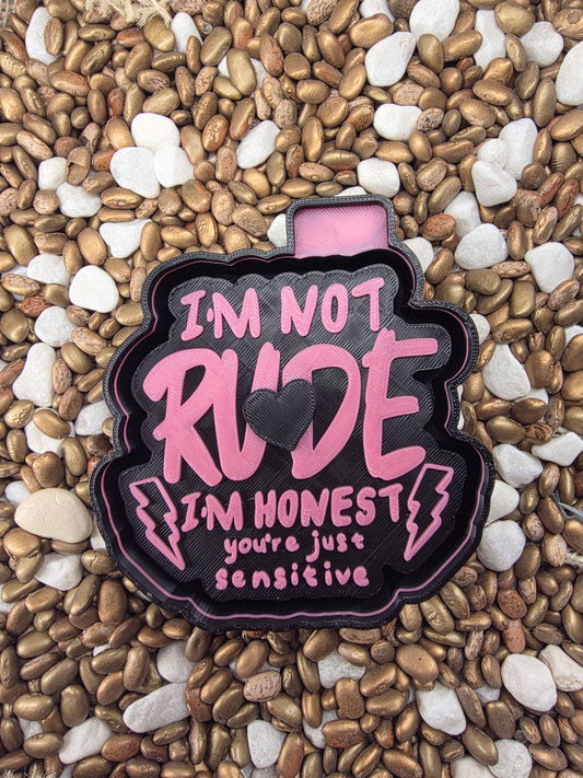 I'm Not Rude Freshie Mold