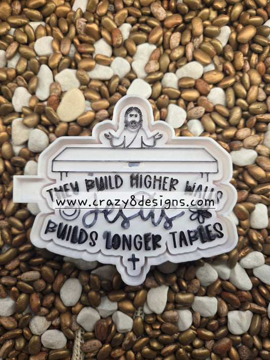 Jesus Build Longer Tables Freshie Mold