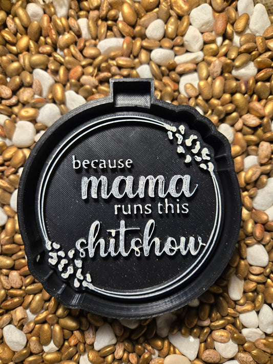 Mama Runs this Show Freshie Mold