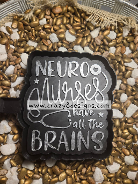 Nurses have all the Brains Freshie Mold