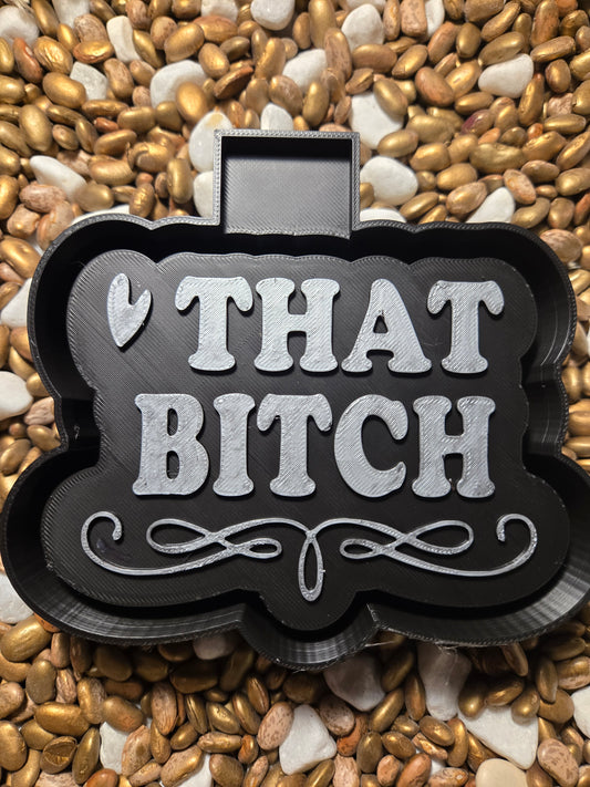 That Bitch Freshie Mold